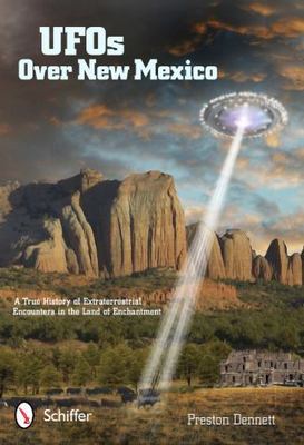 UFOs Over New Mexico: A True History of Extraterrestrial Encounters in the Land