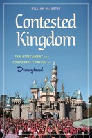Contested Kingdom Fan Attachment And Corporate Control At Disneyland Mccarthy