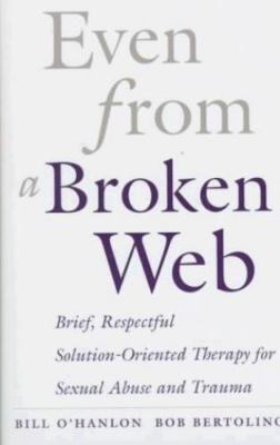 Even from a Broken Web: Brief, Respectful Solution-Oriented Therapy for...