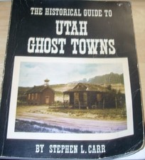 HISTORICAL GUIDE TO UTAH GHOST TOWNS By Stephen Carr
