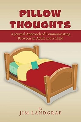 PILLOW THOUGHTS: A JOURNAL APPROACH OF COMMUNICATING By Jim Landgraf *Excellent*