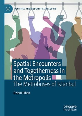 Spatial Encounters and Togetherness in the Metropolis | Özlem Cihan | englisch