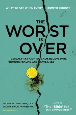 The Worst Is Over: What To Say When Every Moment Counts (Revised Edition)