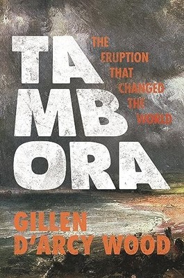 Tambora: The Eruption That Changed the World By Gillen D Arcy Wo