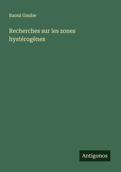Raoul Gaube | Recherches Sur Les Zones HystéRogèNes | Taschenbuch | FranzöSisch-image