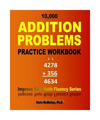 10,000 Addition Problems Practice Workbook: Improve Your Math Fluency Series, Ch
