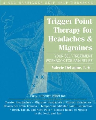 Trigger Point Therapy for Headaches and Migraines: Your Self -Treatment Work...
