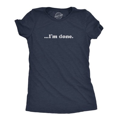 Womens ?I'm Done T Shirt Funny Sarcastic Over It Novelty Graphic Tee