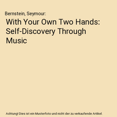 With Your Own Two Hands: Self-Discovery Through Music, Bernstein, Seymour