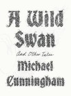 A Wild Swan : And Other Tales by Michael Cunningham (2015, Hardcover)