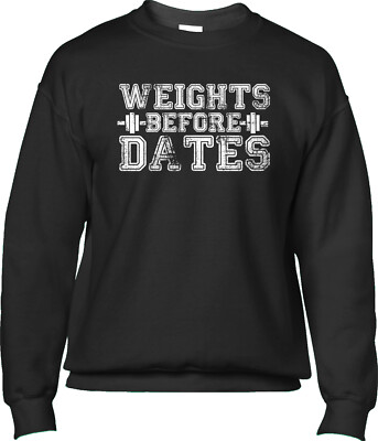 Weights Before Dates Workout Fitness Funny Humor Joke Gym Saying Mens Sweatshirt