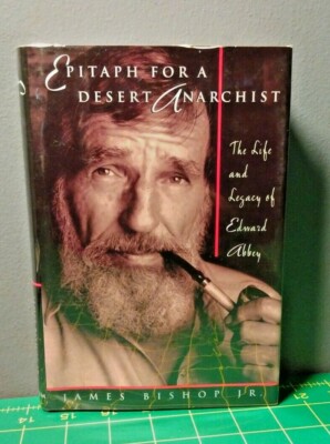 Epitaph For A Desert Anarchist Life of Edward Abbey James Bishop Jr. 1994 VG+