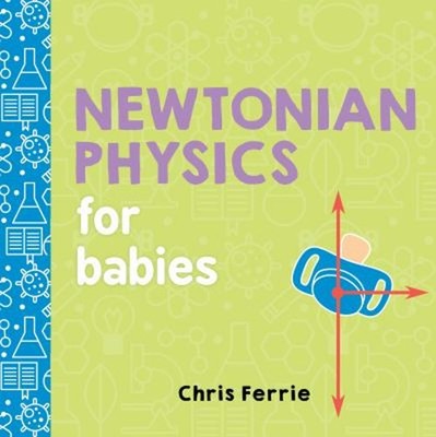 Newtonian Physics for Babies Board Books Chris Ferrie