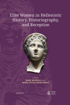 Elite Women in Hellenistic History, Historiography, and Reception: New