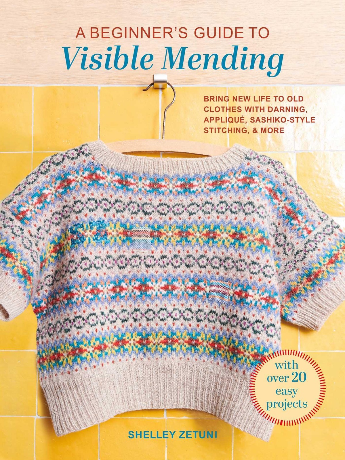 A Beginner's Guide to Visible Mending: With 20 Easy Projects: Bring New Life to - Image 7