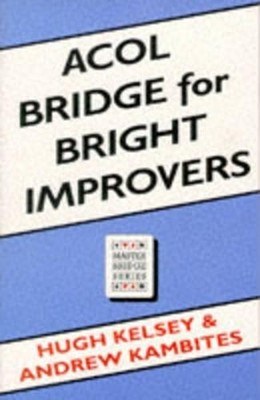 Acol Bridge For Bright Improvers: Acol Bridge For Bri by Kelsey, Hugh 0575063173