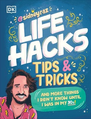 Life Hacks, Tips and Tricks: And More Things I Didnâ (Tm)T Know Until I Was in