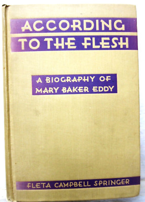 According to the Flesh: Biog. of Mary Baker Eddy, Fleta Springer, 1930. Coward-M