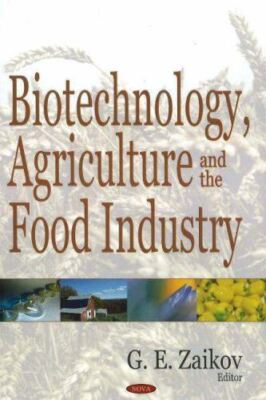 Biotechnology, Agriculture and the Food Industry by GE Zaikov