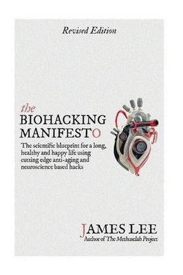 The Biohacking Manifesto: The scientific blueprint for a long, healthy and happy