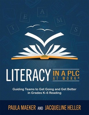 Literacy in a PLC at Work(r): Guiding Teams to Get Going and Get Better in Grade