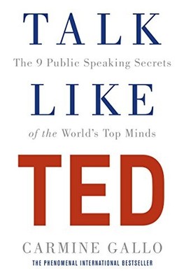 Talk Like TED: The 9 Public Speaking Secrets of the by Gallo, Carmine 1509867392
