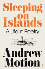 Sleeping on Islands: A Life in Poetry by Sir Andrew Motion