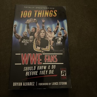 100 Things WWE Fans Should Know and Do Before They Die by Bryan Alvarez...