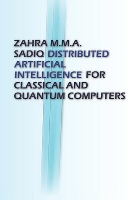 Distributed Artificial Intelligence: For Classical And Quantum Computers by Zahr