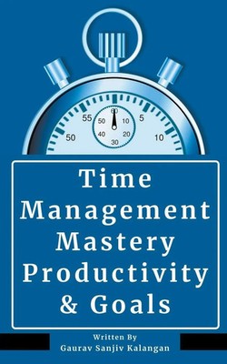 Time Management Mastery | Productivity & Goals | Gaurav Sanjiv Kalangan | Buch