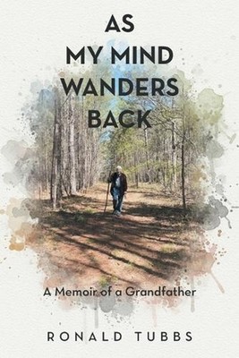 As My Mind Wanders Back: A Memoir of a Grandfather by Ronald Tubbs Paperback Boo
