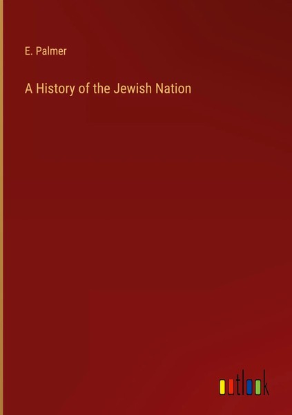 E. Palmer | A History Of The Jewish Nation | Buch | Englisch (2023) | Gebunden-image