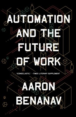 Automation and the Future of Work by Aaron Benanav (Paperback Book)