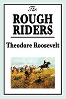 The Rough Riders By Theodore Roosevelt The Rough Riders Theodore Iv Roosevelt