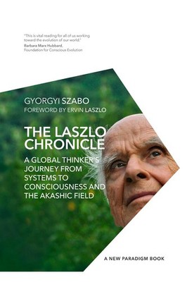 The Laszlo Chronicle: A Global Thinker's Journey from Systems to Consciousness a