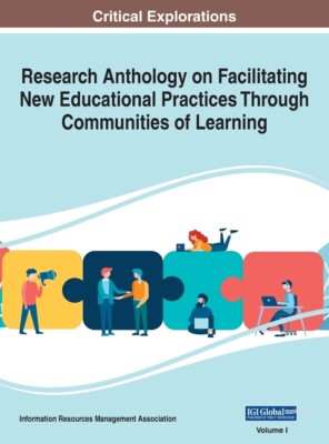 Research Anthology On Facilitating New Educational Practices Through Commun...