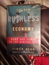 New Ruthless Economy : Work and Power in the Digital Age by Simon Head (2003,...