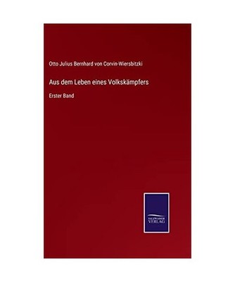 Aus dem Leben eines Volkskämpfers: Erster Band: Erster Band, Corvin-Wiersbitzki