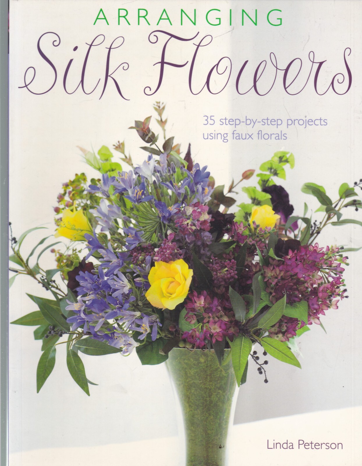 Arranging Silk Flowers by Linda Peterson (Paperback) Book, New