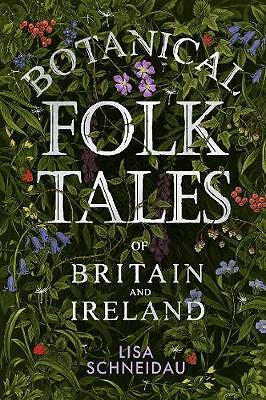 Botanical Folk Tales of Britain and Ireland by Lisa Schneidau (Paperback, 2018)