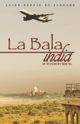 La Bala India: Un Recorrido Mortal by de Serrano, Luisa García