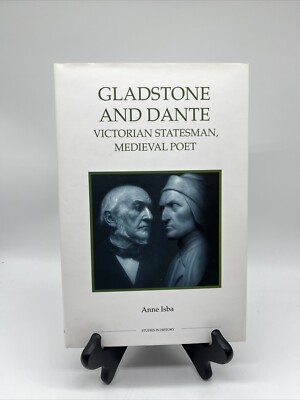 Gladstone and Dante Victorian Statesman, Medieval Poet Anna Isba