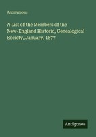Anonymous | A List Of The Members Of The New-England Historic, Genealogical...