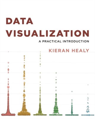 Data Visualization A Practical Introduction by Kieran Healy (Paperback Book)