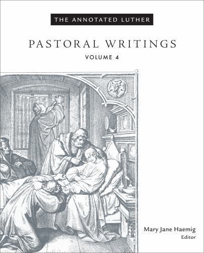 Annotated Luther, Volume 4 : Pastoral Writings by Mary Jane Haemig (2016, ...