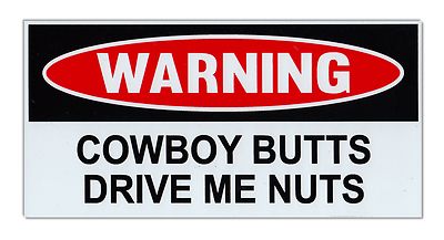 Giant Size - Funny Warning Magnet - Cowboy Butts Drive Me Nuts - Practical Jokes