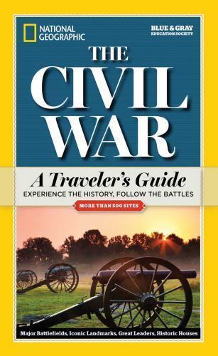 National Geographic The Civil War: A Travelers Guide (National Geographic Blue &