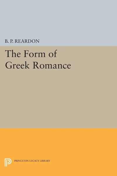 B. P. Reardon | The Form Of Greek Romance | Taschenbuch | Englisch (2014)-image