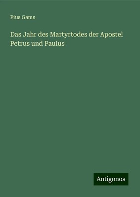 Pius Gams | Das Jahr des Martyrtodes der Apostel Petrus und Paulus | Buch (2024)