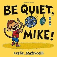 Be Quiet, Mike! Hardcover Leslie Patricelli